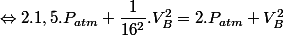 \Leftrightarrow 2.1,5.P_{atm} + \dfrac{1}{16^2}.V_B^2 = 2.P_{atm} + V_B^2